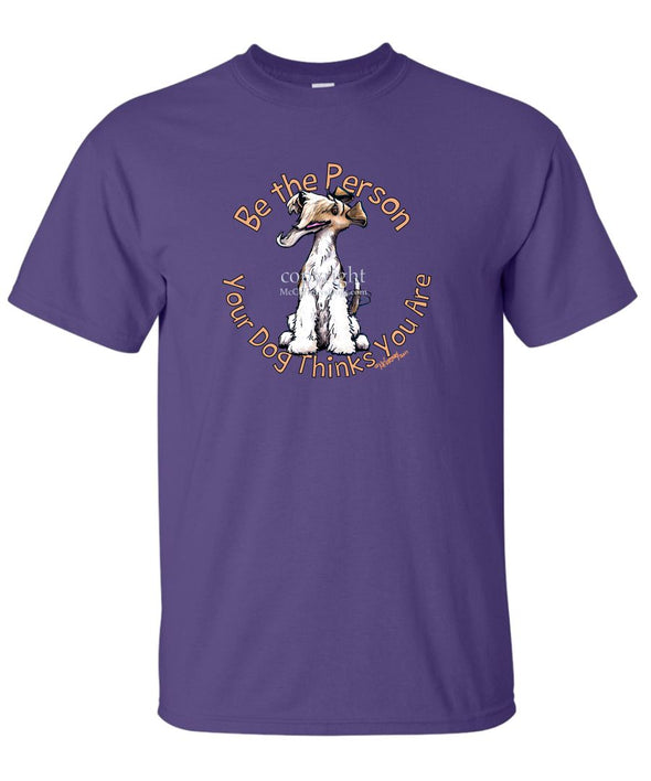 Wire Fox Terrier - Be The Person - T-Shirt