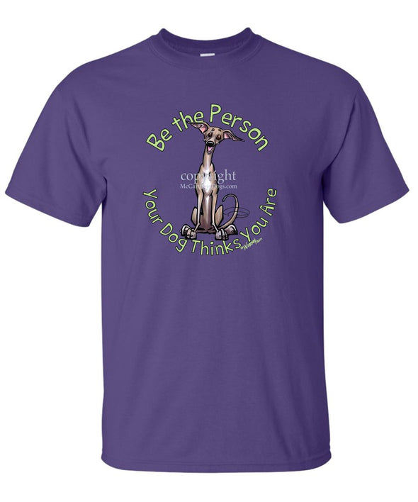Italian Greyhound - Be The Person - T-Shirt
