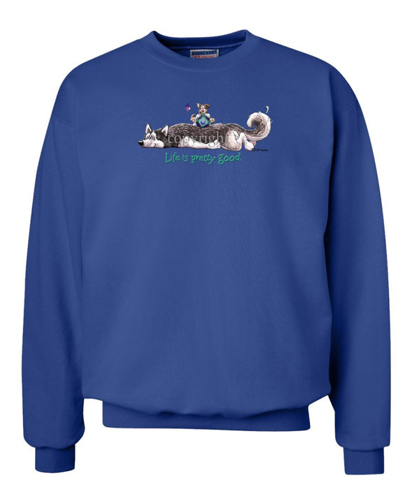 Siberian Husky - Life Is Pretty Good - Sweatshirt