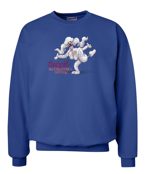 Poodle  White - Dance Like Everyones Watching - Sweatshirt