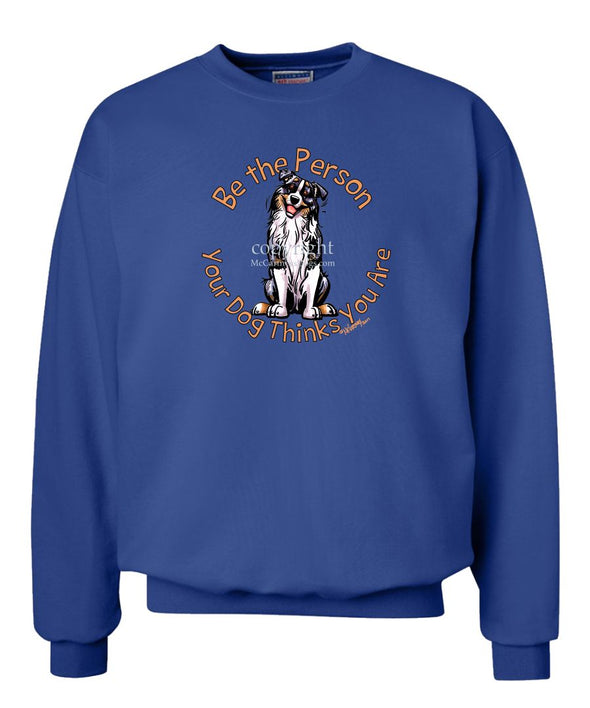 Australian Shepherd  Blue Merle - Be The Person - Sweatshirt