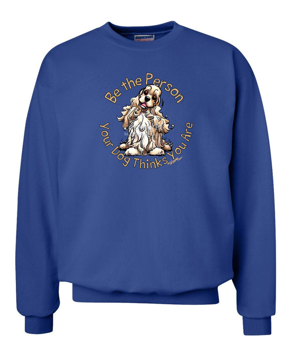 Cocker Spaniel - Be The Person - Sweatshirt