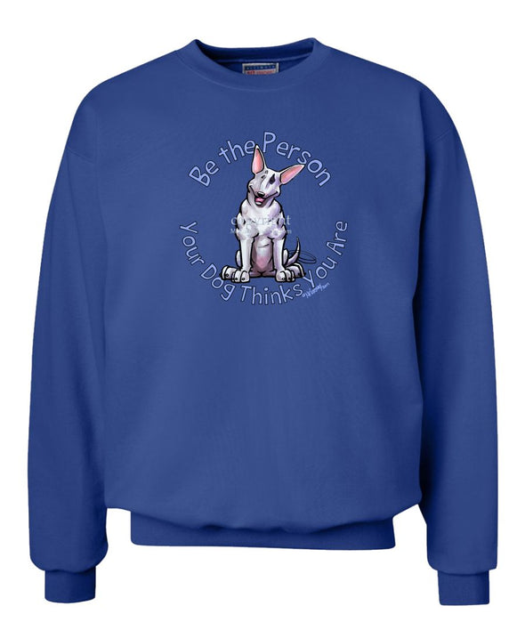 Bull Terrier - Be The Person - Sweatshirt