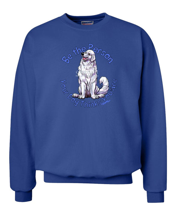 Great Pyrenees - Be The Person - Sweatshirt