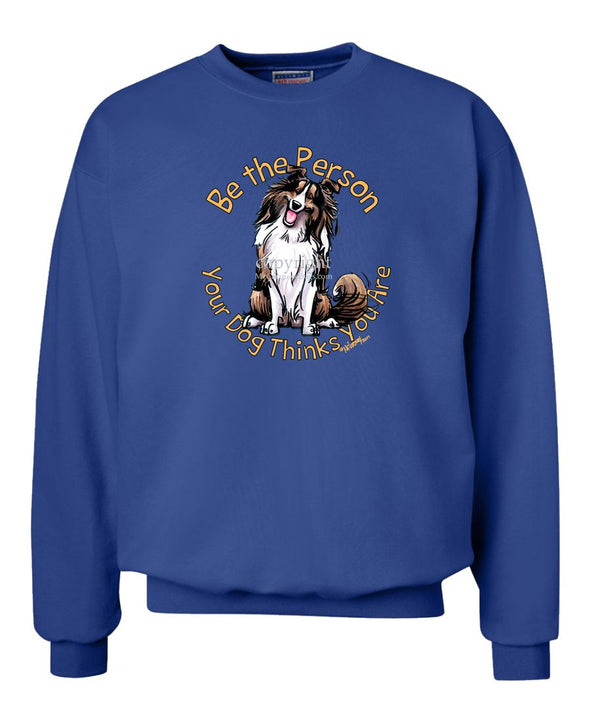 Shetland Sheepdog - Be The Person - Sweatshirt