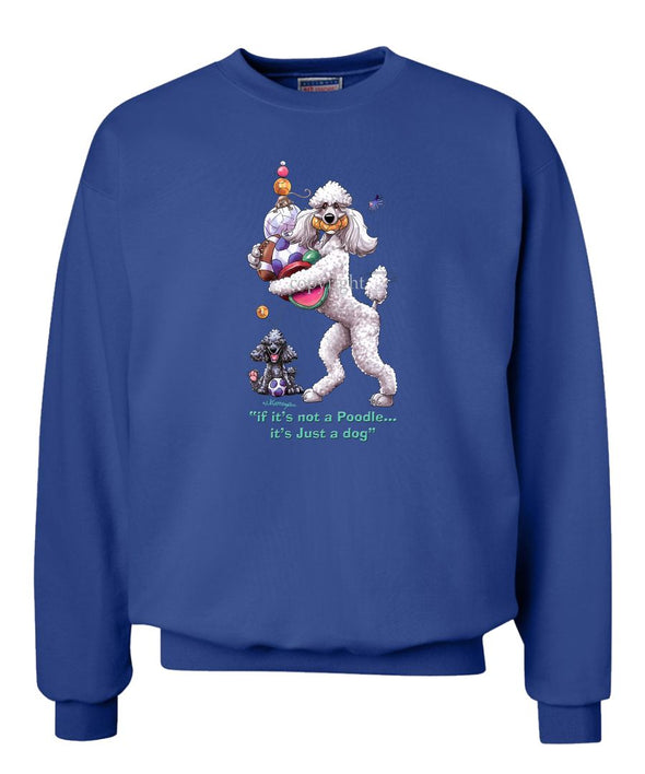 Poodle  White - Not Just A Dog - Sweatshirt