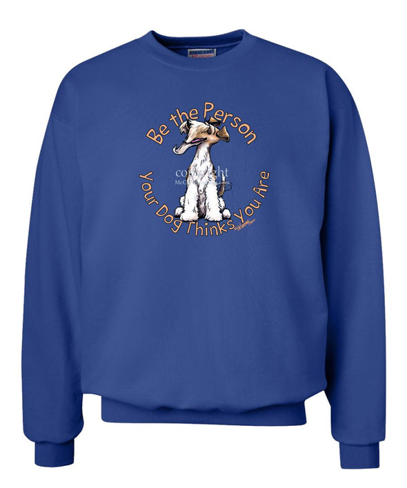 Wire Fox Terrier - Be The Person - Sweatshirt