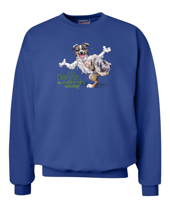 Australian Shepherd  Blue Merle - Dance Like Everyones Watching - Sweatshirt