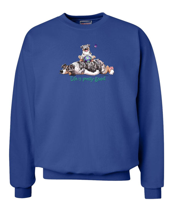 Australian Shepherd  Blue Merle - Life Is Pretty Good - Sweatshirt