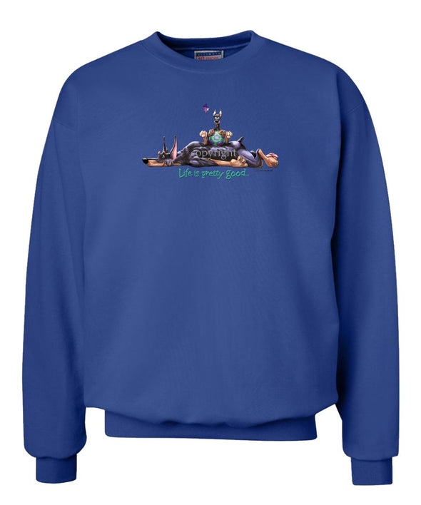 Doberman Pinscher - Life Is Pretty Good - Sweatshirt