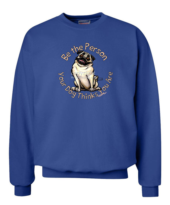 Pug - Be The Person - Sweatshirt