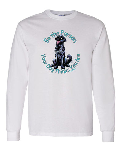 Flat Coated Retriever - Be The Person - Long Sleeve T-Shirt