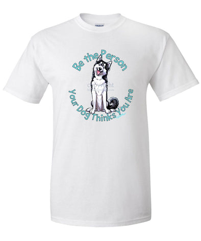 Siberian Husky - Be The Person - T-Shirt