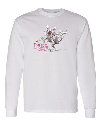 Chinese Crested - Dance Like Everyones Watching - Long Sleeve T-Shirt