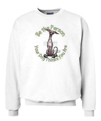 Italian Greyhound - Be The Person - Sweatshirt