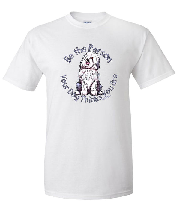 Old English Sheepdog - Be The Person - T-Shirt