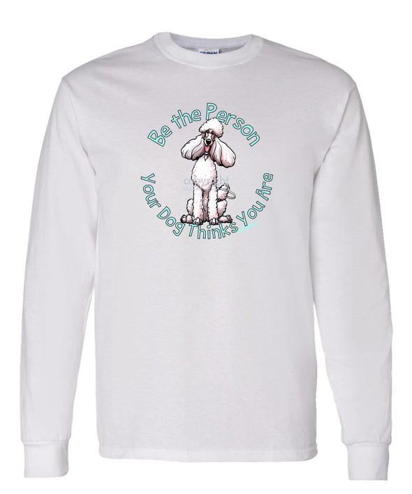 Poodle  White - Be The Person - Long Sleeve T-Shirt
