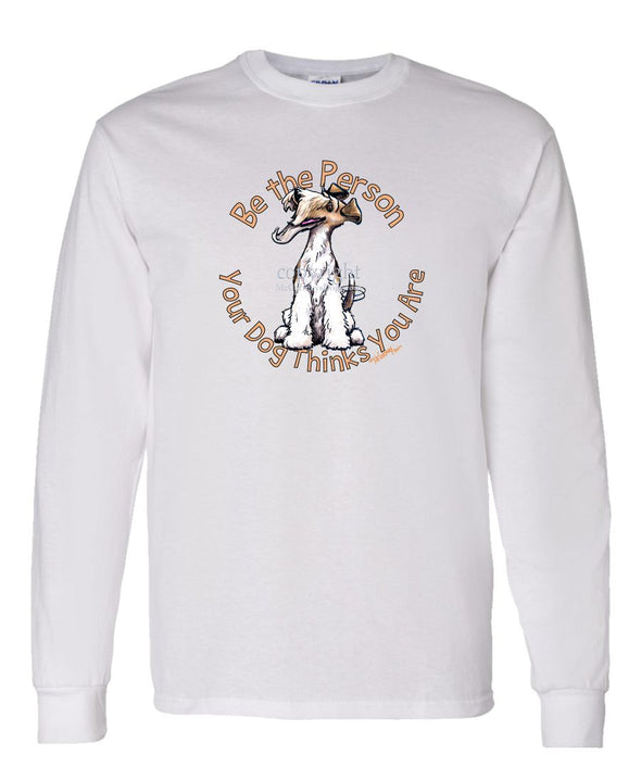 Wire Fox Terrier - Be The Person - Long Sleeve T-Shirt