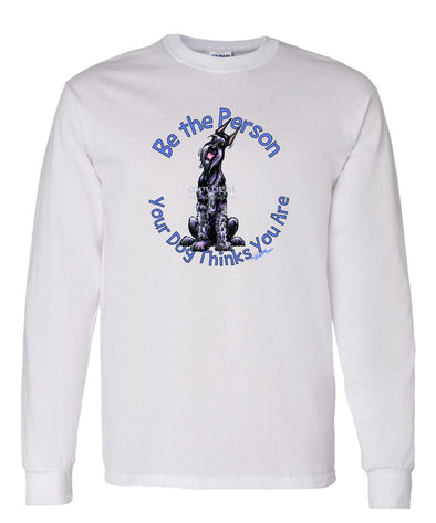Giant Schnauzer - Be The Person - Long Sleeve T-Shirt