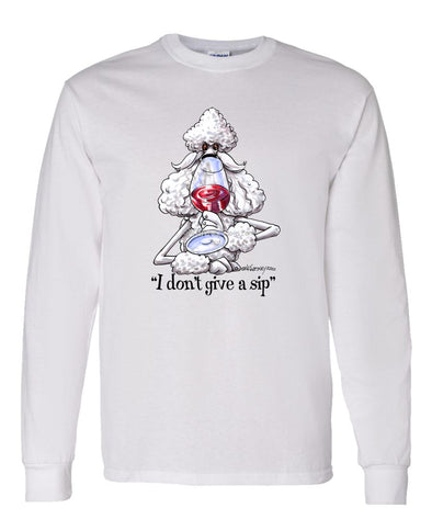 Poodle  White - Dont Give A Sip - Mike's Faves - Long Sleeve T-Shirt