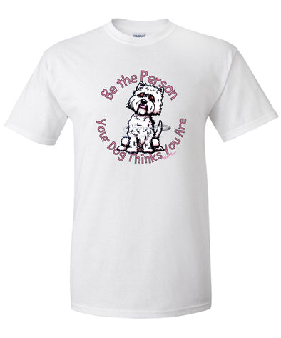 West Highland Terrier - Be The Person - T-Shirt