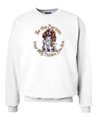 Cavalier King Charles - Be The Person - Sweatshirt