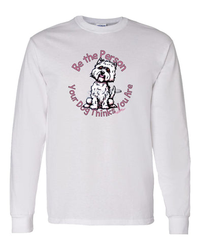 West Highland Terrier - Be The Person - Long Sleeve T-Shirt
