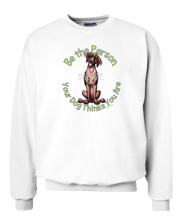 German Shorthaired Pointer - Be The Person - Sweatshirt
