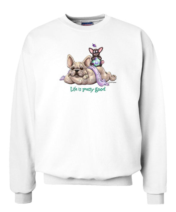 French Bulldog - Life Is Pretty Good - Sweatshirt
