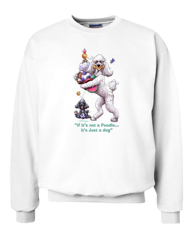 Poodle  White - Not Just A Dog - Sweatshirt