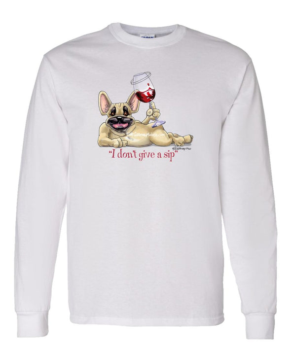 French Bulldog - I Don't Give a Sip - Long Sleeve T-Shirt
