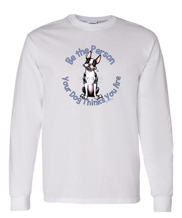 Boston Terrier - Be The Person - Long Sleeve T-Shirt