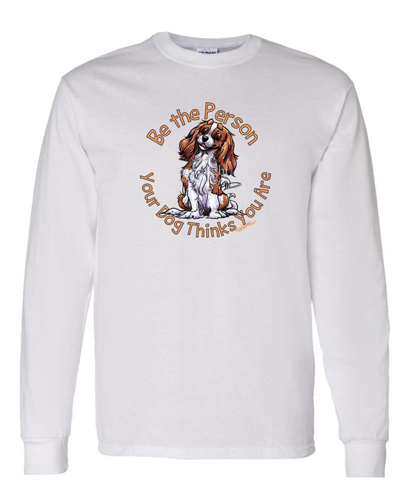 Cavalier King Charles - Be The Person - Long Sleeve T-Shirt