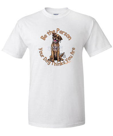 Border Terrier - Be The Person - T-Shirt
