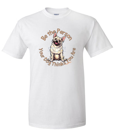 French Bulldog - Be The Person - T-Shirt