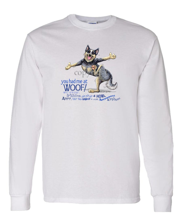 Australian Cattle Dog - You Had Me at Woof - Long Sleeve T-Shirt