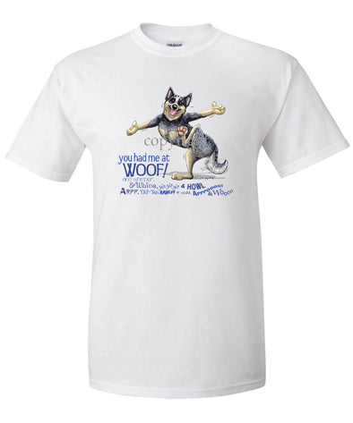 Australian Cattle Dog - You Had Me at Woof - T-Shirt
