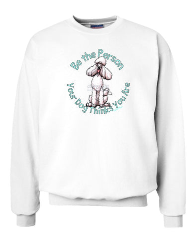 Poodle  White - Be The Person - Sweatshirt