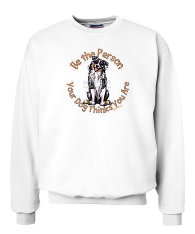 Australian Shepherd  Blue Merle - Be The Person - Sweatshirt