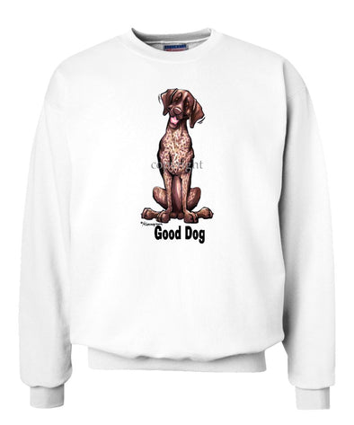 German Shorthaired Pointer - Good Dog - Sweatshirt