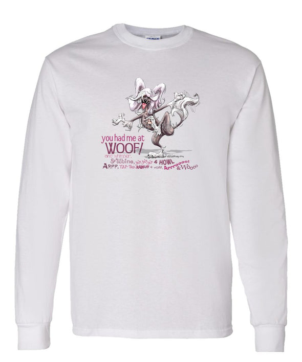 Chinese Crested - You Had Me at Woof - Long Sleeve T-Shirt