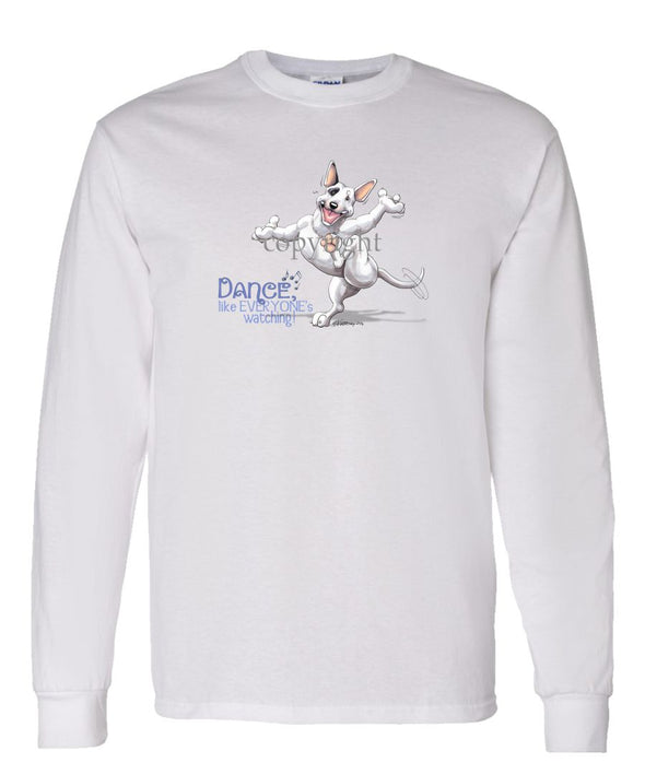 Bull Terrier - Dance Like Everyones Watching - Long Sleeve T-Shirt