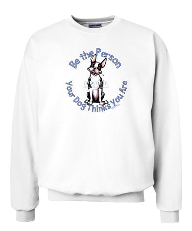 Boston Terrier - Be The Person - Sweatshirt