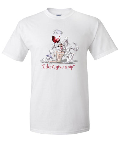 Chinese Crested - I Don't Give a Sip - T-Shirt