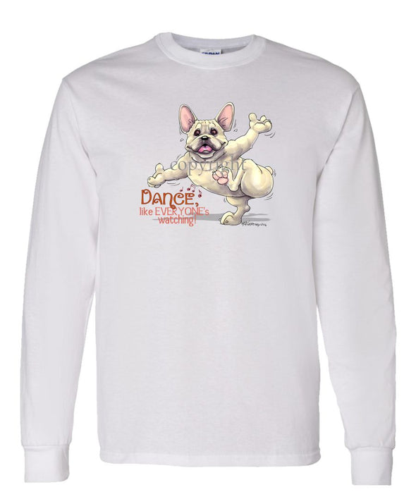 French Bulldog - Dance Like Everyones Watching - Long Sleeve T-Shirt