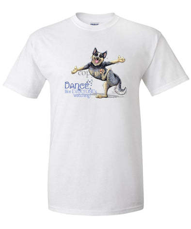 Australian Cattle Dog - Dance Like Everyones Watching - T-Shirt