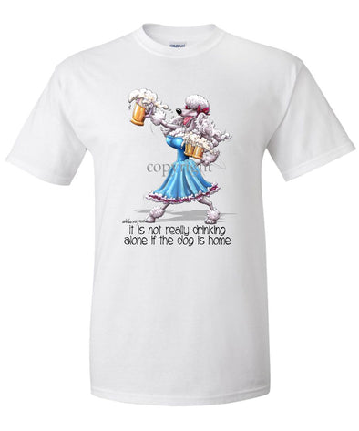 Poodle  White - It's Not Drinking Alone - T-Shirt