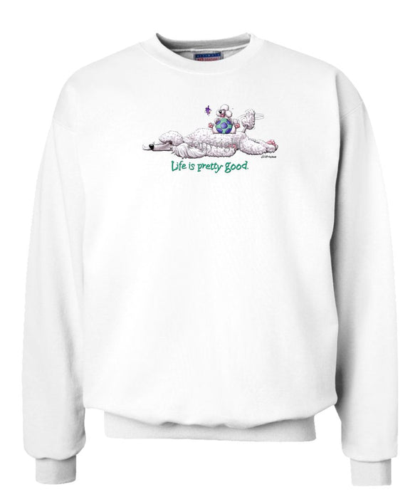 Poodle  White - Life Is Pretty Good - Sweatshirt