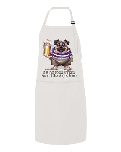 Pug - Drink Alone Beer - It's Not Drinking Alone - Apron
