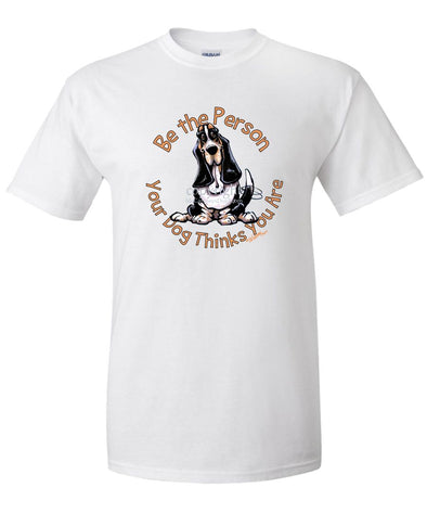 Basset Hound - Be The Person - T-Shirt